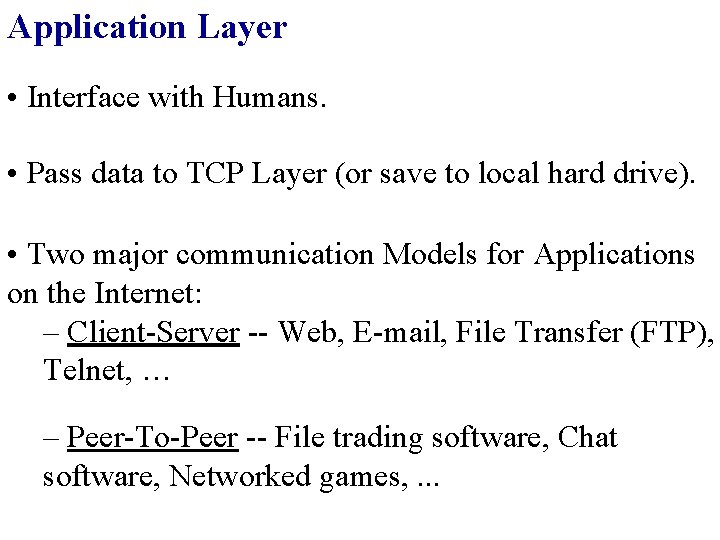 Application Layer • Interface with Humans. • Pass data to TCP Layer (or save