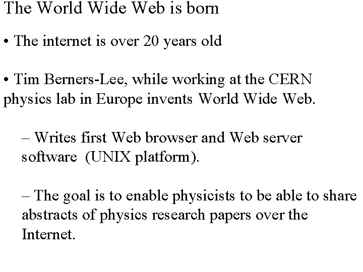 The World Wide Web is born • The internet is over 20 years old