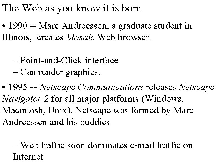 The Web as you know it is born • 1990 -- Marc Andreessen, a