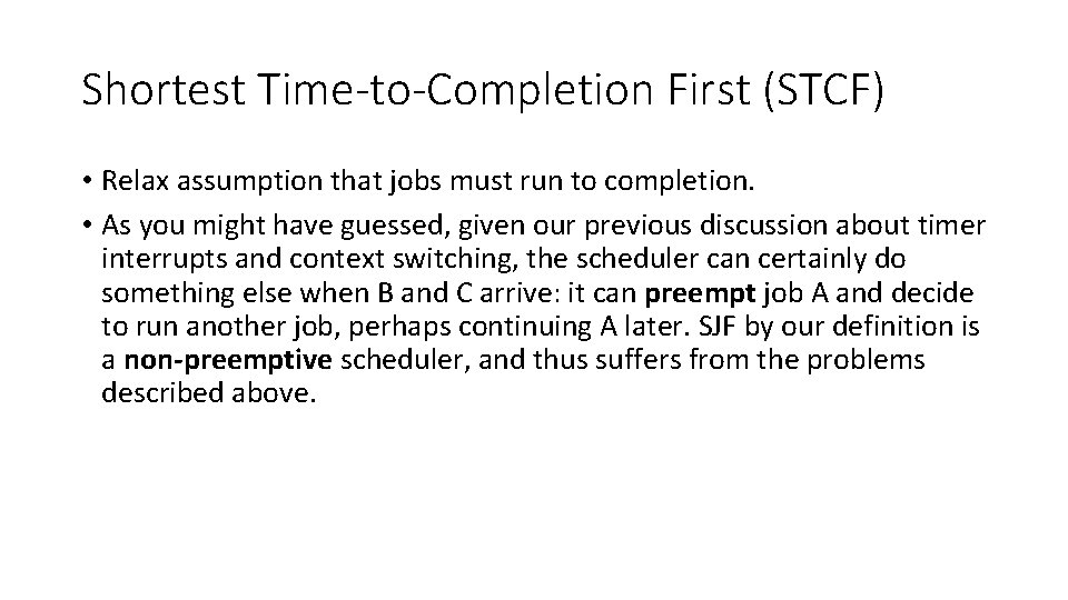 Shortest Time-to-Completion First (STCF) • Relax assumption that jobs must run to completion. •