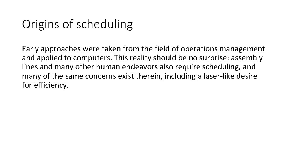 Origins of scheduling Early approaches were taken from the field of operations management and