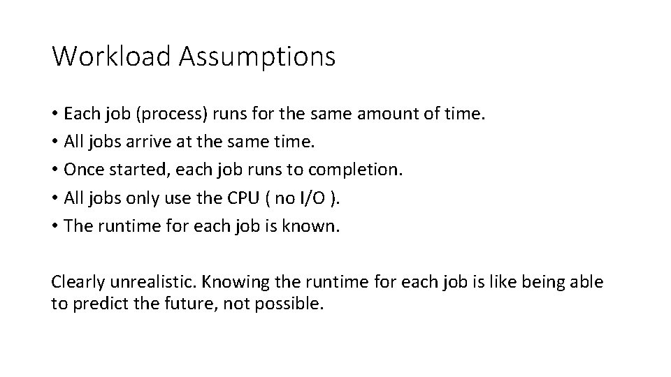 Workload Assumptions • Each job (process) runs for the same amount of time. •