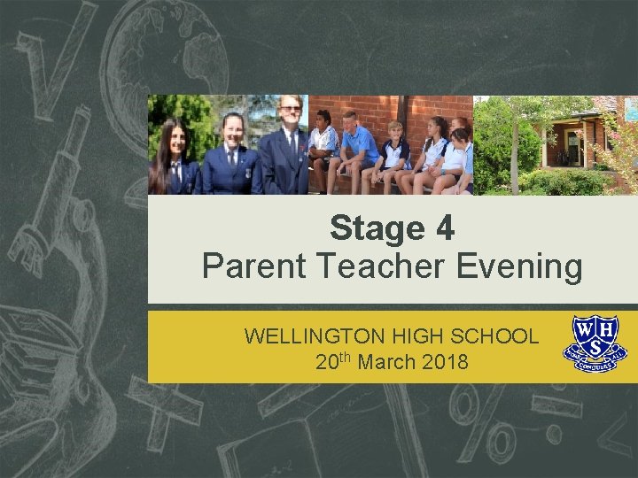 Stage 4 Parent Teacher Evening WELLINGTON HIGH SCHOOL 20 th March 2018 