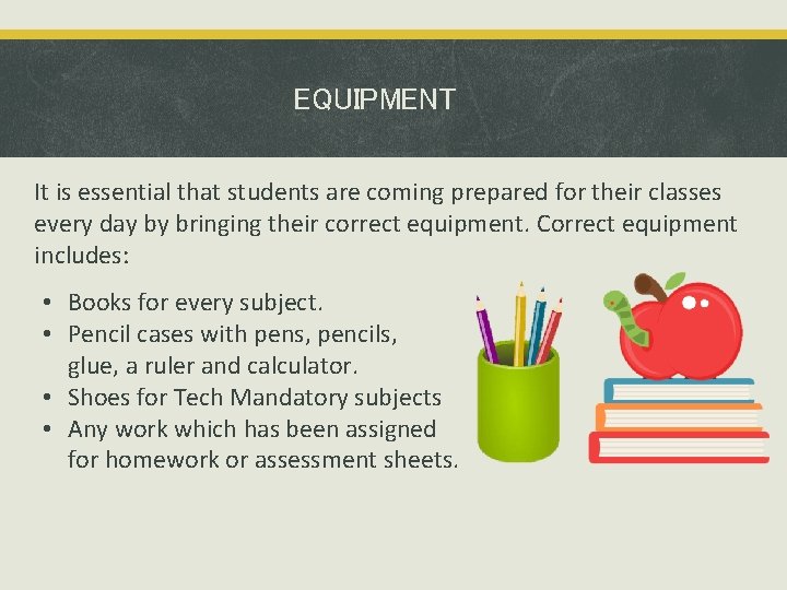 EQUIPMENT It is essential that students are coming prepared for their classes every day