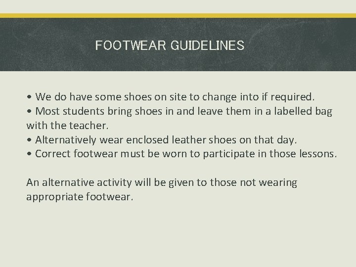 FOOTWEAR GUIDELINES • We do have some shoes on site to change into if