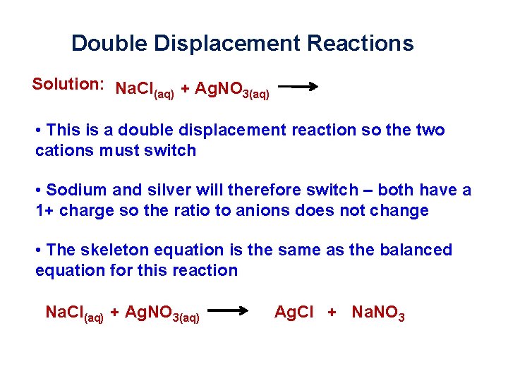 Double Displacement Reactions Solution: Na. Cl(aq) + Ag. NO 3(aq) • This is a