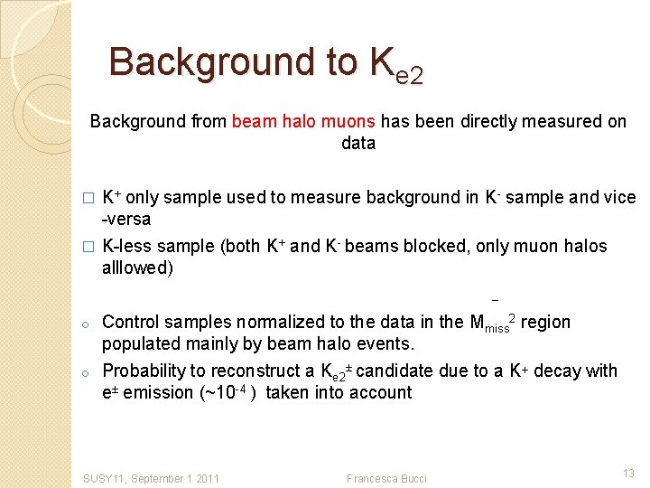 Background to Ke 2 Background from beam halo muons has been directly measured on