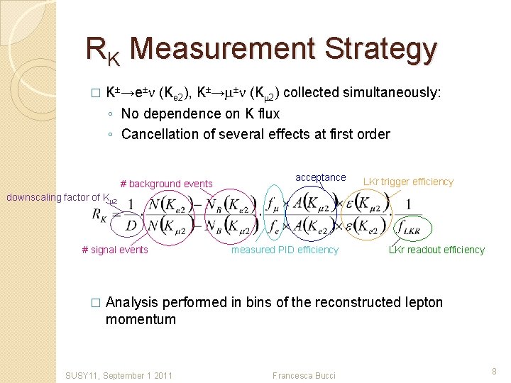 RK Measurement Strategy � K±→e±n (Ke 2), K±→m±n (Km 2) collected simultaneously: ◦ No