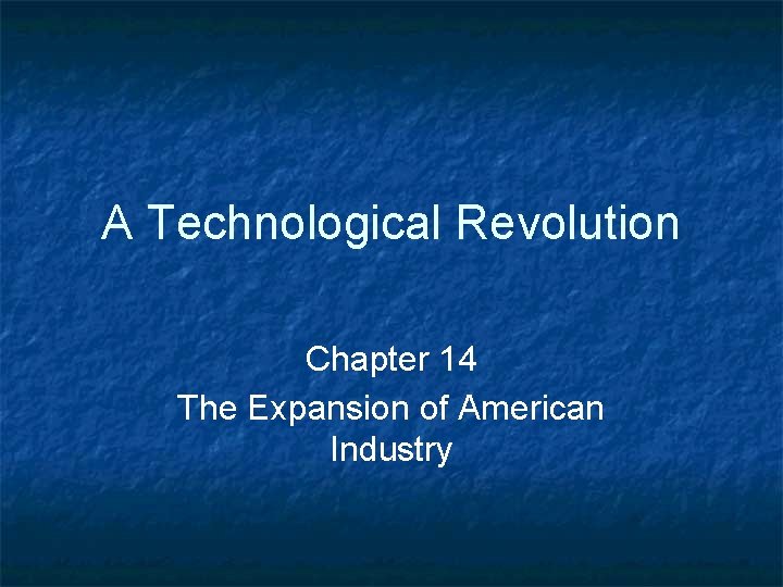 A Technological Revolution Chapter 14 The Expansion of