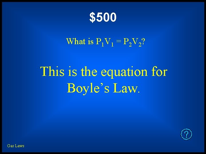 $500 What is P 1 V 1 = P 2 V 2? This is