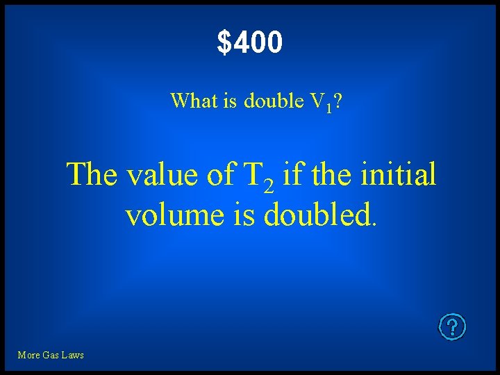 $400 What is double V 1? The value of T 2 if the initial