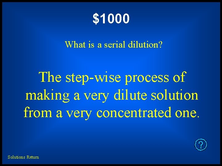 $1000 What is a serial dilution? The step-wise process of making a very dilute