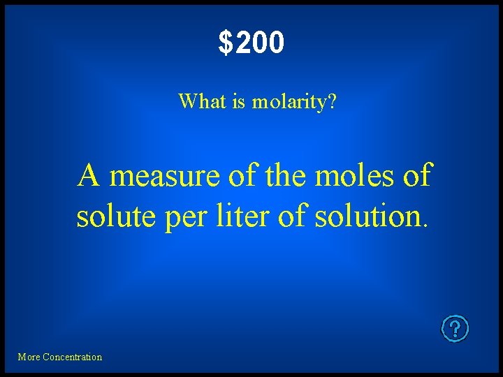 $200 What is molarity? A measure of the moles of solute per liter of