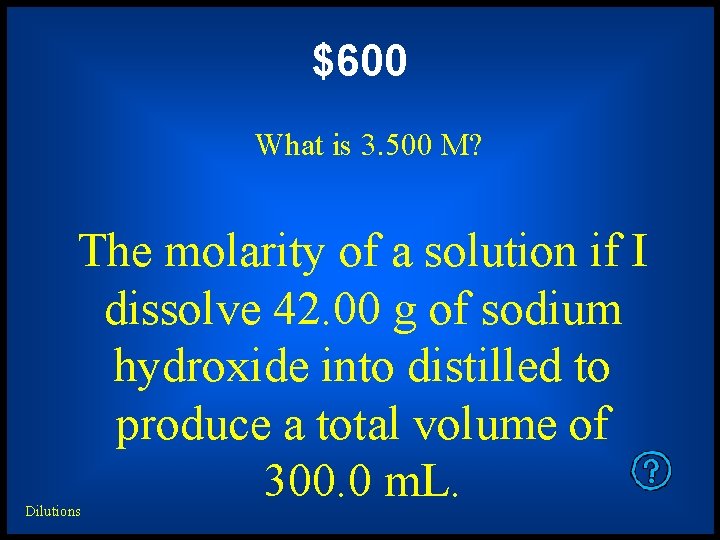 $600 What is 3. 500 M? The molarity of a solution if I dissolve