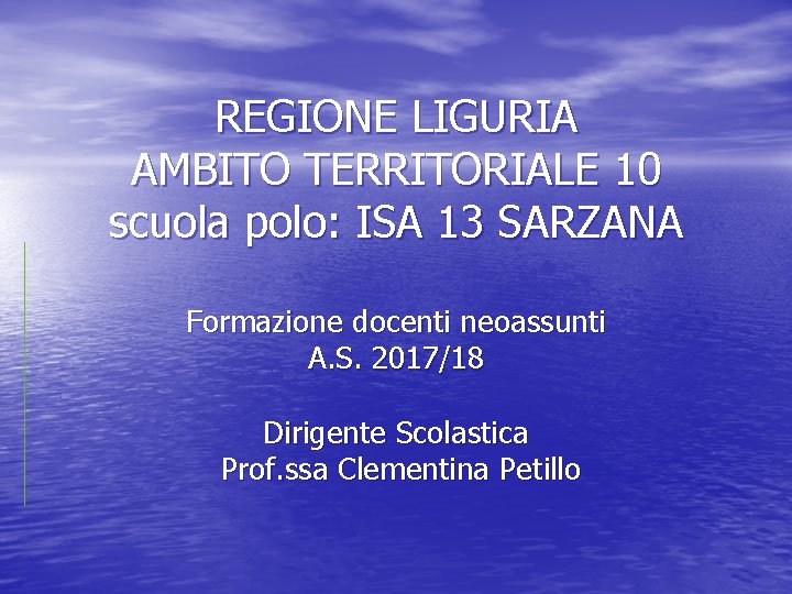 REGIONE LIGURIA AMBITO TERRITORIALE 10 scuola polo: ISA 13 SARZANA Formazione docenti neoassunti A.