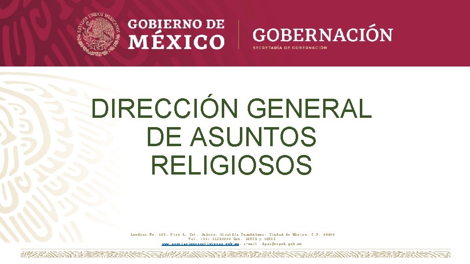 DIRECCIÓN GENERAL DE ASUNTOS RELIGIOSOS Londres No. 102, Piso 4, Col. Juárez, Alcaldía Cuauhtémoc,