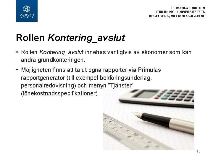 PERSONALENHETEN UTBILDNING I UNIVERSITETETS REGELVERK, VILLKOR OCH AVTAL Rollen Kontering_avslut • Rollen Kontering_avslut innehas