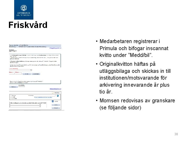 Friskvård • Medarbetaren registrerar i Primula och bifogar inscannat kvitto under ”Medd/bil”. • Originalkvitton