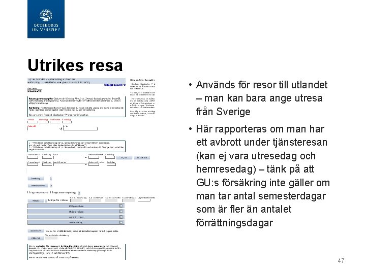 Utrikes resa • Används för resor till utlandet – man kan bara ange utresa