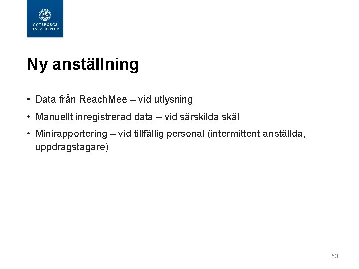 Ny anställning • Data från Reach. Mee – vid utlysning • Manuellt inregistrerad data