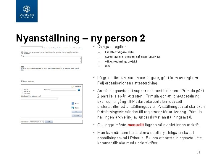 Nyanställning – ny person 2 • Övriga uppgifter – – Ersätter tidigare avtal Särskilda