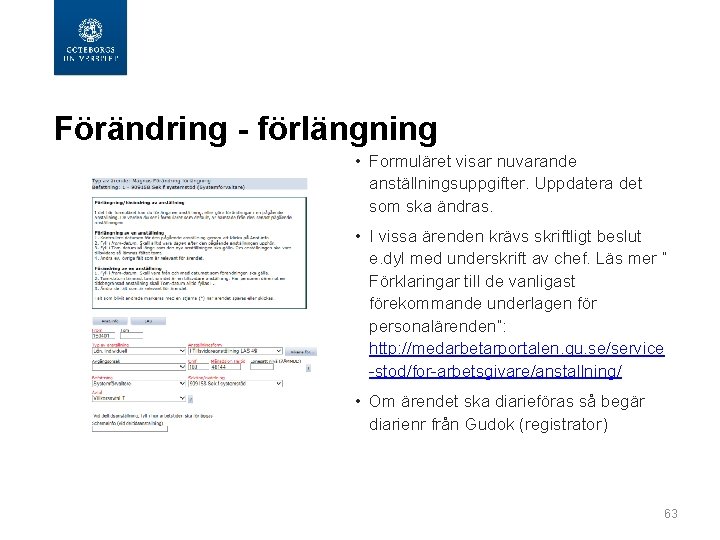 Förändring - förlängning • Formuläret visar nuvarande anställningsuppgifter. Uppdatera det som ska ändras. •