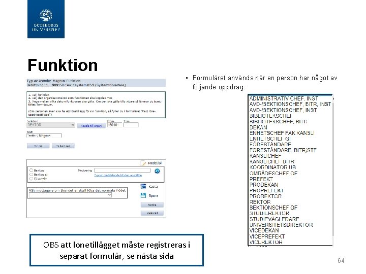 Funktion • Formuläret används när en person har något av följande uppdrag: OBS att