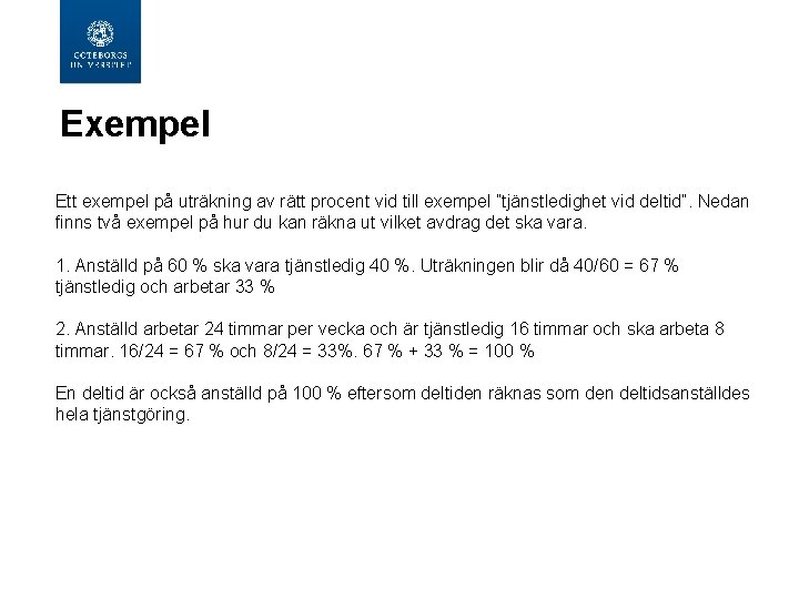 Exempel Ett exempel på uträkning av rätt procent vid till exempel ”tjänstledighet vid deltid”.