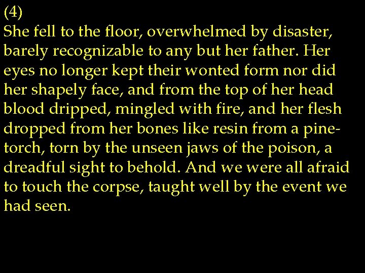 (4) She fell to the floor, overwhelmed by disaster, barely recognizable to any but