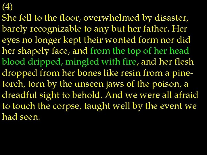 (4) She fell to the floor, overwhelmed by disaster, barely recognizable to any but