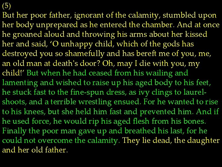 (5) But her poor father, ignorant of the calamity, stumbled upon her body unprepared (5) But her poor father, ignorant of the calamity, stumbled upon her body unprepared