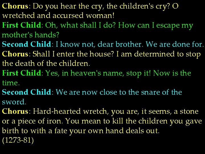 Chorus: Do you hear the cry, the children's cry? O wretched and accursed woman!