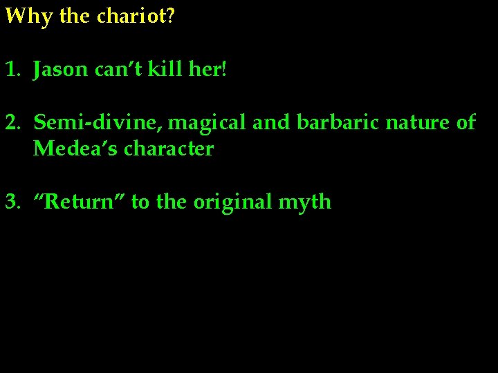 Why the chariot? 1. Jason can’t kill her! 2. Semi-divine, magical and barbaric nature Why the chariot? 1. Jason can’t kill her! 2. Semi-divine, magical and barbaric nature
