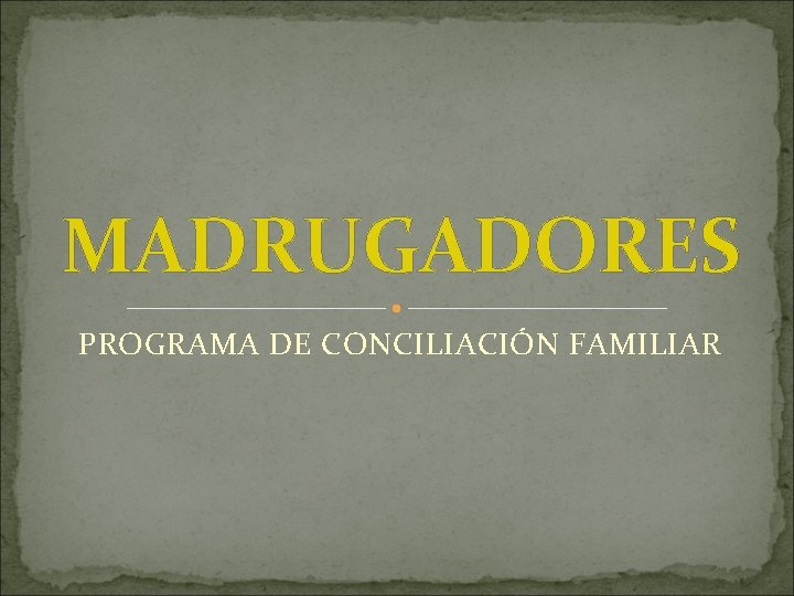 MADRUGADORES PROGRAMA DE CONCILIACIÓN FAMILIAR 