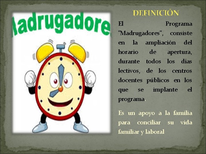 DEFINICIÓN El Programa "Madrugadores", consiste en la ampliación del horario de apertura, durante todos