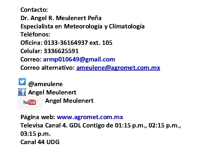 Contacto: Dr. Angel R. Meulenert Peña Especialista en Meteorología y Climatología Teléfonos: Oficina: 0133