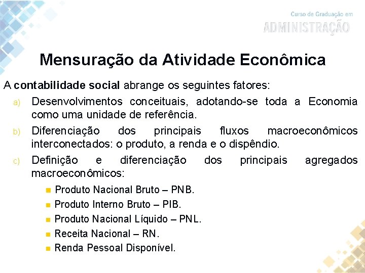 Mensuração da Atividade Econômica A contabilidade social abrange os seguintes fatores: a) Desenvolvimentos conceituais,
