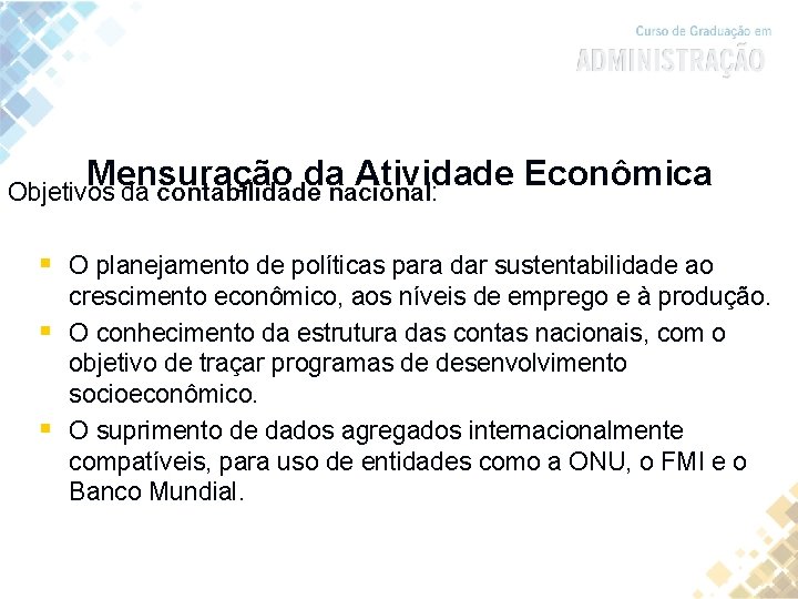 Mensuração da Atividade Econômica Objetivos da contabilidade nacional: § O planejamento de políticas para