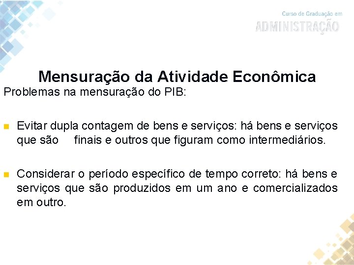 Mensuração da Atividade Econômica Problemas na mensuração do PIB: n Evitar dupla contagem de