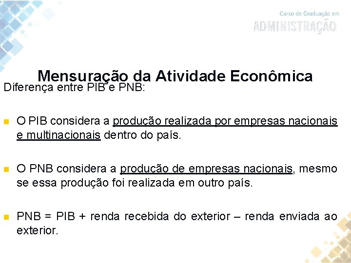 Mensuração da Atividade Econômica Diferença entre PIB e PNB: n O PIB considera a