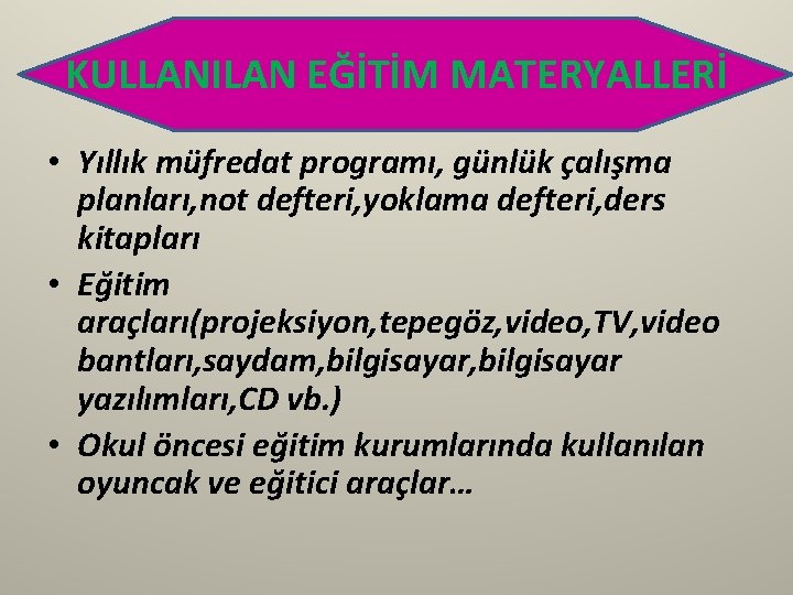 KULLANILAN EĞİTİM MATERYALLERİ • Yıllık müfredat programı, günlük çalışma planları, not defteri, yoklama defteri, KULLANILAN EĞİTİM MATERYALLERİ • Yıllık müfredat programı, günlük çalışma planları, not defteri, yoklama defteri,