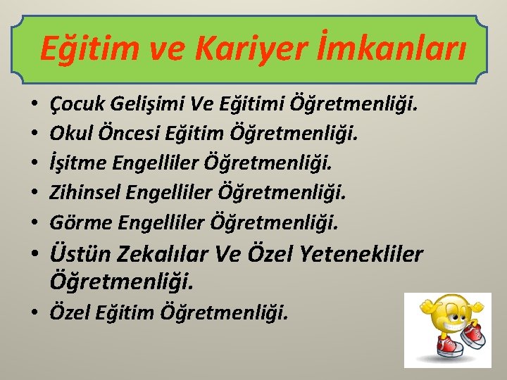 Eğitim ve Kariyer İmkanları • • • Çocuk Gelişimi Ve Eğitimi Öğretmenliği. Okul Öncesi Eğitim ve Kariyer İmkanları • • • Çocuk Gelişimi Ve Eğitimi Öğretmenliği. Okul Öncesi