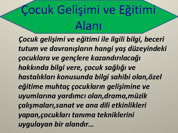 Çocuk Gelişimi ve Eğitimi Alanı Çocuk gelişimi ve eğitimi ile ilgili bilgi, beceri tutum