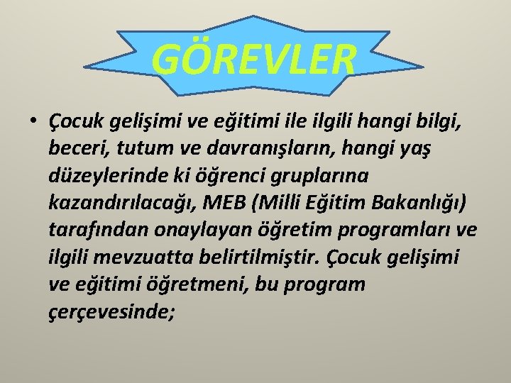 GÖREVLER • Çocuk gelişimi ve eğitimi ile ilgili hangi bilgi, beceri, tutum ve davranışların,