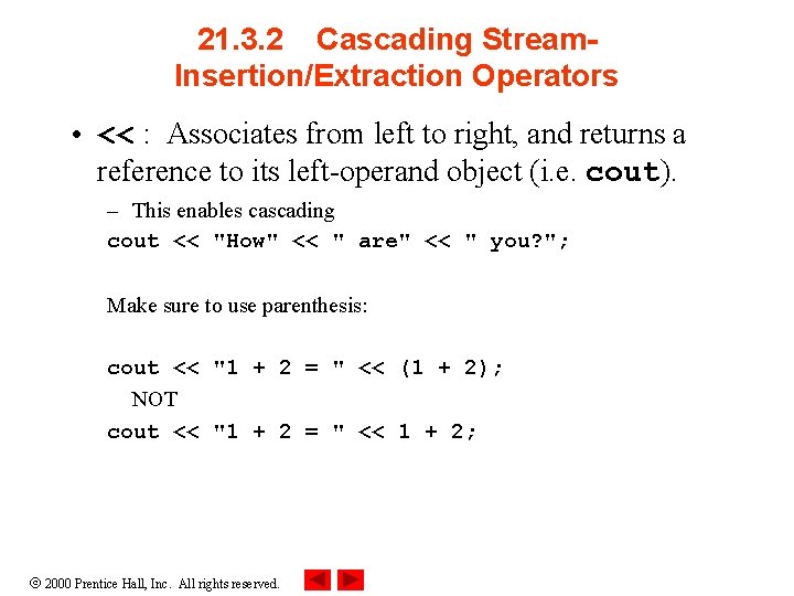 21. 3. 2 Cascading Stream. Insertion/Extraction Operators • << : Associates from left to