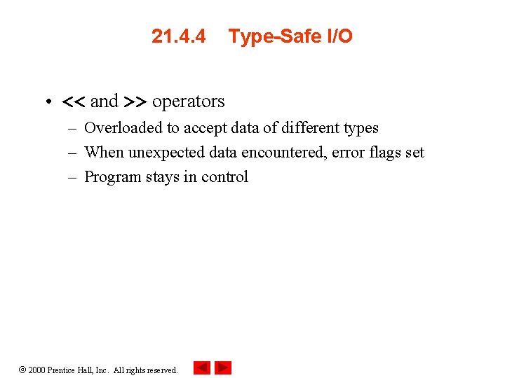21. 4. 4 Type-Safe I/O • << and >> operators – Overloaded to accept