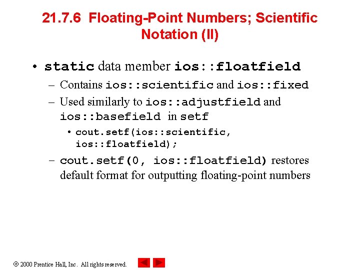 21. 7. 6 Floating-Point Numbers; Scientific Notation (II) • static data member ios: :
