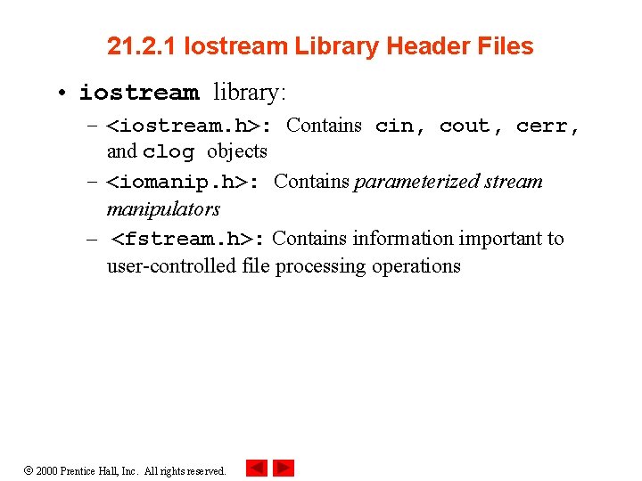 21. 2. 1 Iostream Library Header Files • iostream library: – <iostream. h>: Contains