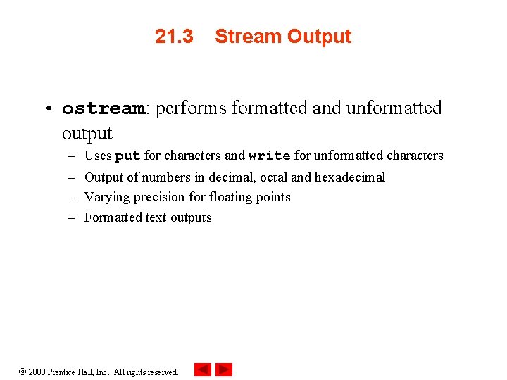 21. 3 Stream Output • ostream: performs formatted and unformatted output – – Uses