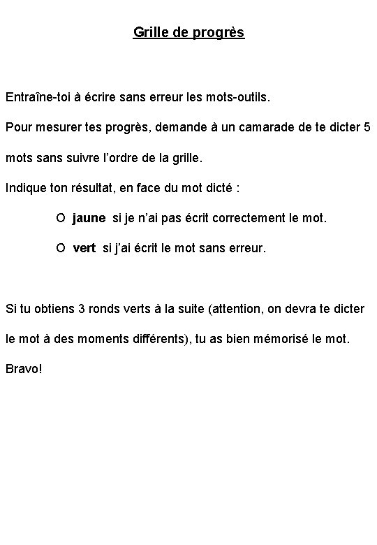 Grille de progrès Entraîne-toi à écrire sans erreur les mots-outils. Pour mesurer tes progrès,